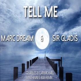 MARC DREAM & SIR GLADIS - TELL ME (CHARLES & CARMICHAEL SYNTHWAVE 808 REMIX)